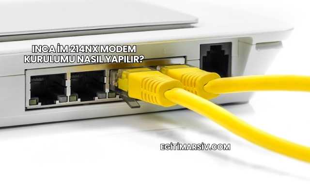Inca İm 214Nx Modem Kurulumu Nasıl Yapılır?