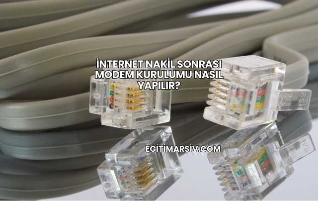İnternet Nakil Sonrası Modem Kurulumu Nasıl Yapılır?