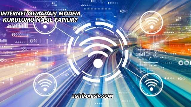 Internet Olmadan Modem Kurulumu Nasıl Yapılır?