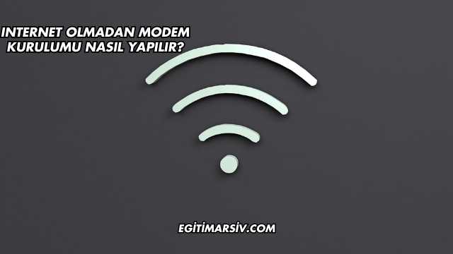 Internet Olmadan Modem Kurulumu Nasıl Yapılır?