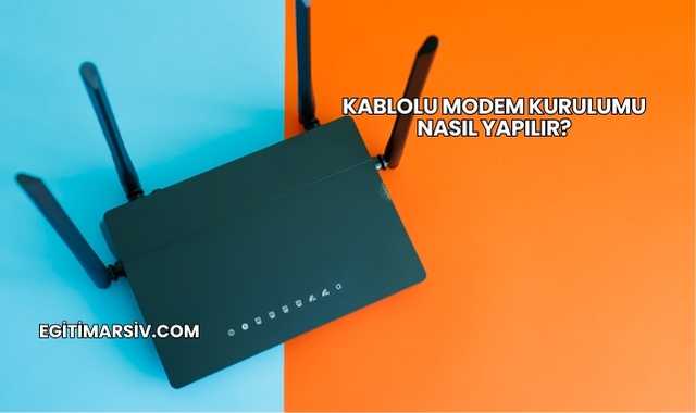 Kablolu Modem Kurulumu Nasıl Yapılır?