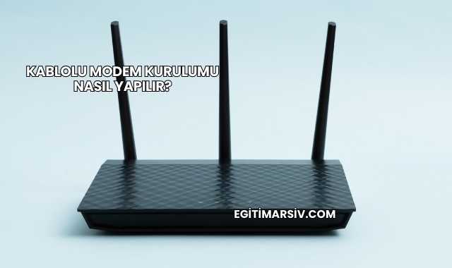 Kablolu Modem Kurulumu Nasıl Yapılır?