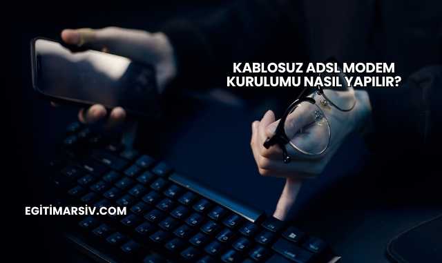 Kablosuz Adsl Modem Kurulumu Nasıl Yapılır?