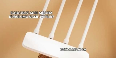 Kablosuz Adsl Modem Kurulumu Nasıl Yapılır?
