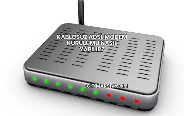 Kablosuz Adsl Modem Kurulumu Nasıl Yapılır?