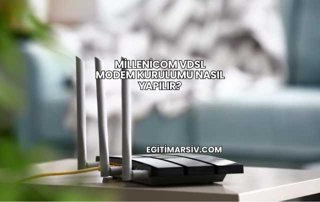 Millenicom Vdsl Modem Kurulumu Nasıl Yapılır?