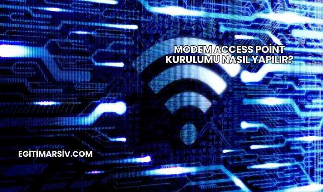 Modem Access Point Kurulumu Nasıl Yapılır?