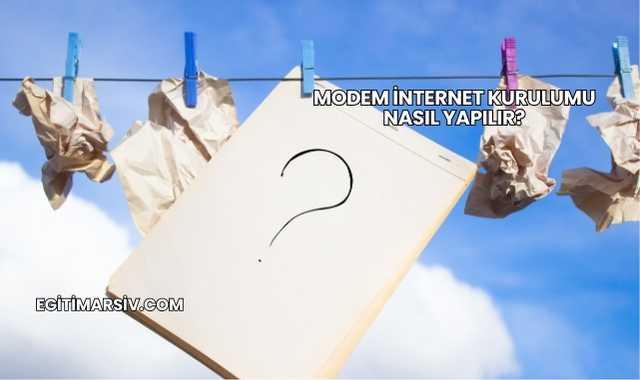 Modem İnternet Kurulumu Nasıl Yapılır?