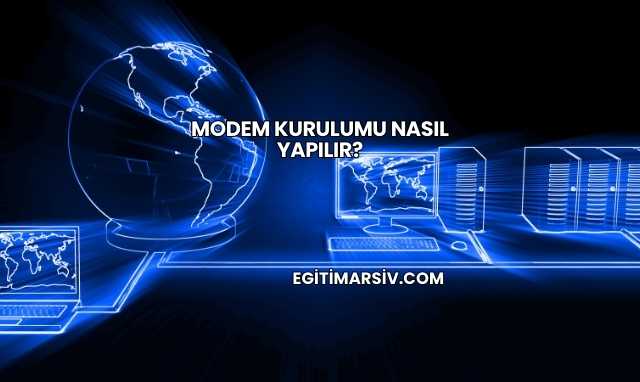 Modem Kurulumu Nasıl Yapılır?