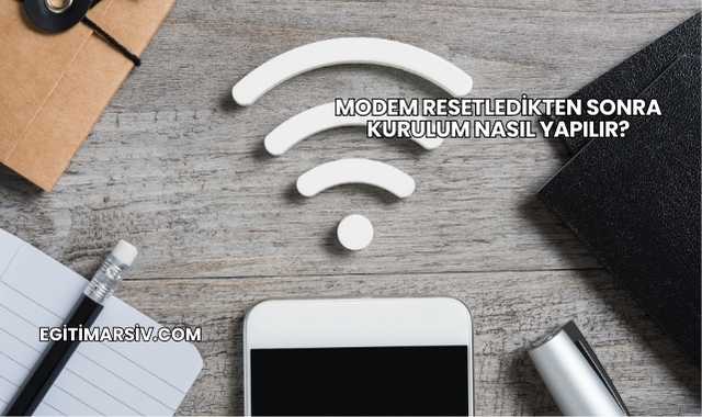 Modem Resetledikten Sonra Kurulum Nasıl Yapılır?