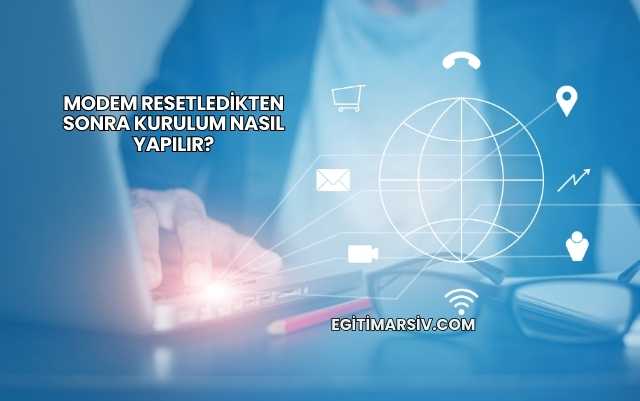 Modem Resetledikten Sonra Kurulum Nasıl Yapılır?
