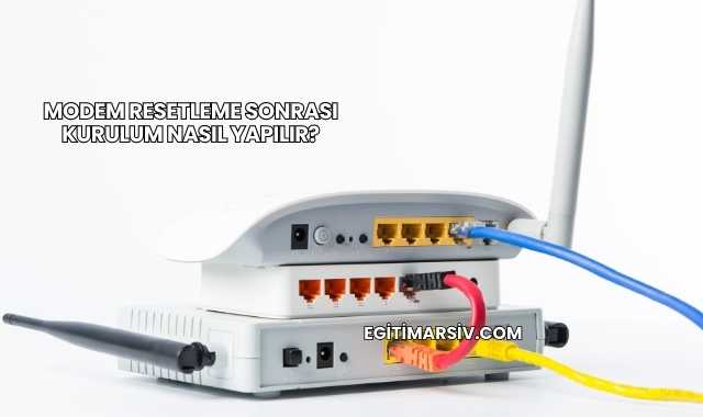 Modem Resetleme Sonrası Kurulum Nasıl Yapılır?