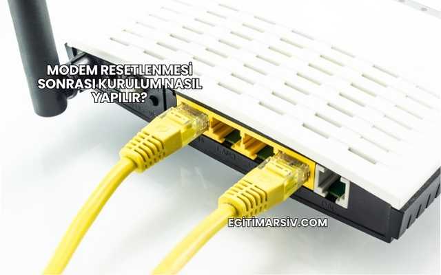Modem Resetlenmesi Sonrası Kurulum Nasıl Yapılır?