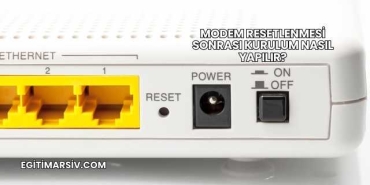 Modem Resetlenmesi Sonrası Kurulum Nasıl Yapılır?