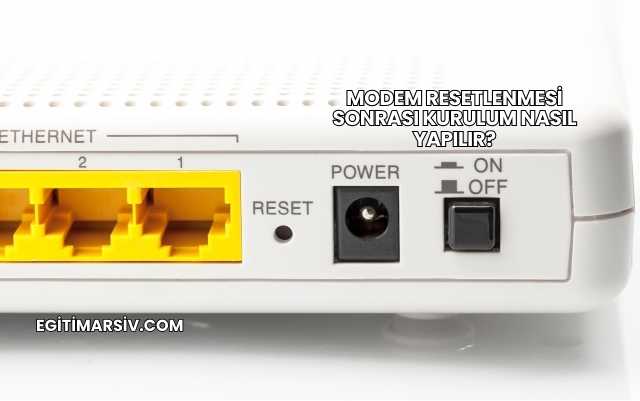 Modem Resetlenmesi Sonrası Kurulum Nasıl Yapılır?