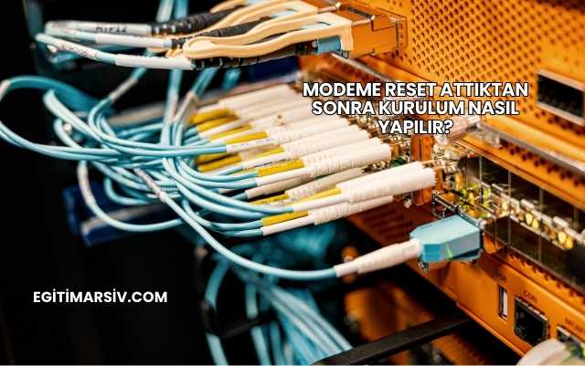 Modeme Reset Attıktan Sonra Kurulum Nasıl Yapılır?