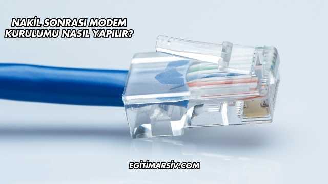 Nakil Sonrası Modem Kurulumu Nasıl Yapılır?