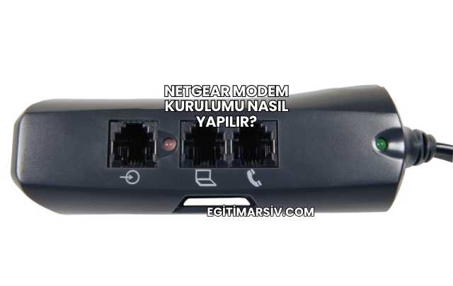 Netgear Modem Kurulumu Nasıl Yapılır?