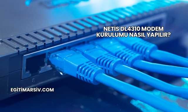 Netis Dl4310 Modem Kurulumu Nasıl Yapılır?