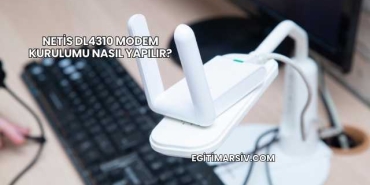 Netis Dl4310 Modem Kurulumu Nasıl Yapılır?