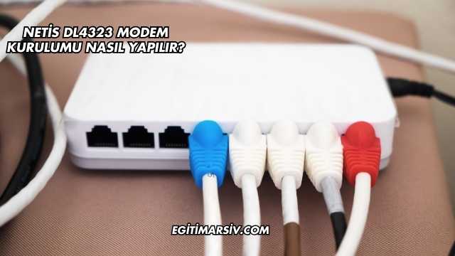 Netis Dl4323 Modem Kurulumu Nasıl Yapılır?