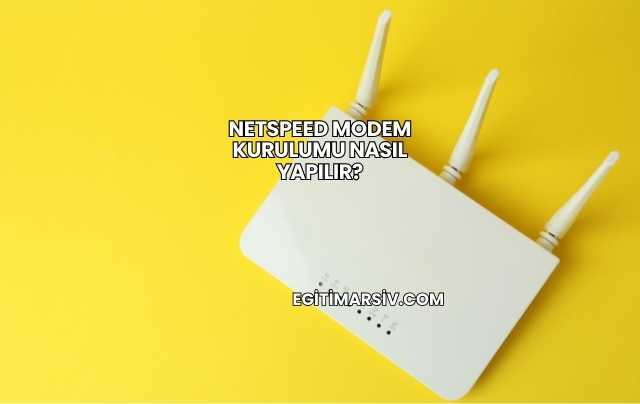 Netspeed Modem Kurulumu Nasıl Yapılır?