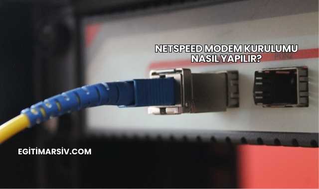 Netspeed Modem Kurulumu Nasıl Yapılır?