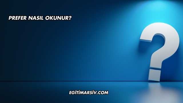 Prefer Nasıl Okunur?