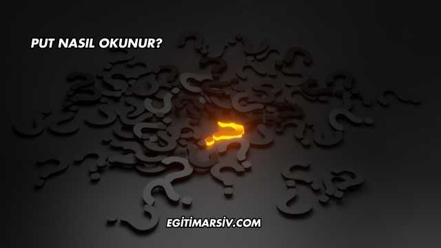 Put Nasıl Okunur?