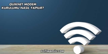 Quiknet Modem Kurulumu Nasıl Yapılır?