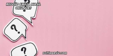 Reggio Emilia Nasıl Okunur?