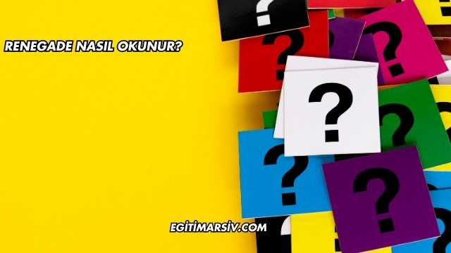 Renegade Nasıl Okunur?