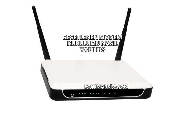 Resetlenen Modem Kurulumu Nasıl Yapılır?