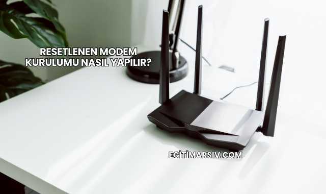 Resetlenen Modem Kurulumu Nasıl Yapılır?