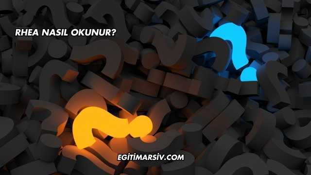 Rhea Nasıl Okunur?