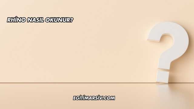 Rhino Nasıl Okunur?