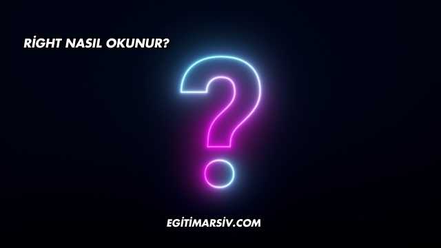 Right Nasıl Okunur?