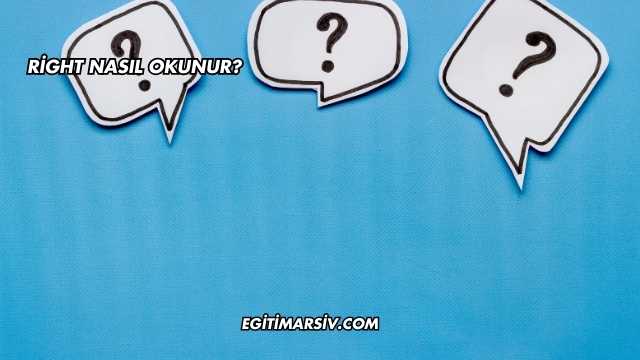 Right Nasıl Okunur?