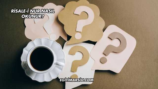 Risale-i Nur Nasıl Okunur?