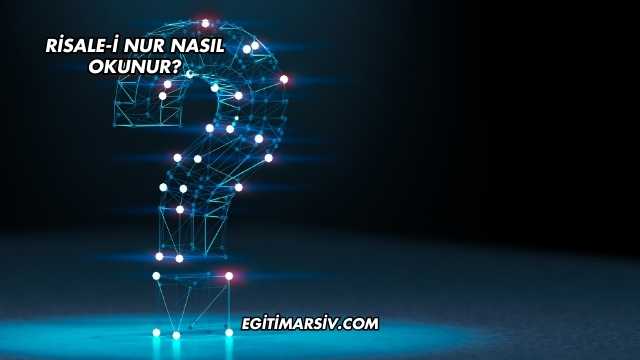Risale-i Nur Nasıl Okunur?