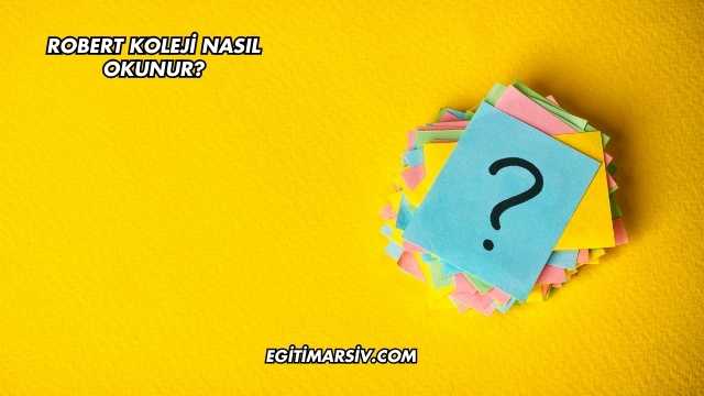 Robert Koleji Nasıl Okunur?