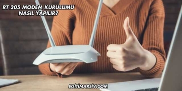Rt 205 Modem Kurulumu Nasıl Yapılır?