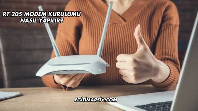 Rt 205 Modem Kurulumu Nasıl Yapılır?