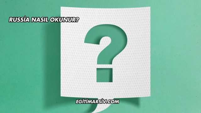 Russia Nasıl Okunur?