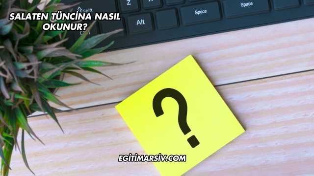 Salaten Tüncina Nasıl Okunur?