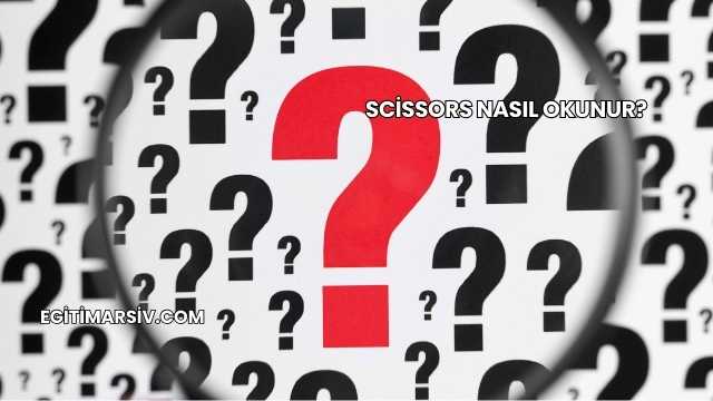Scissors Nasıl Okunur?