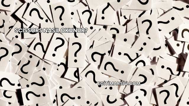 Scissors Nasıl Okunur?