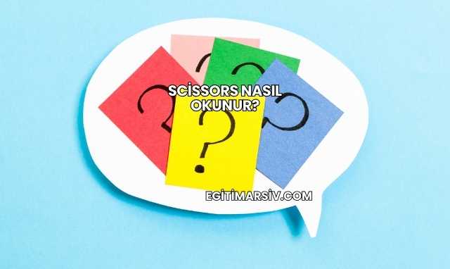 Scissors Nasıl Okunur?