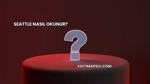 Seattle Nasıl Okunur?