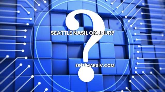 Seattle Nasıl Okunur?